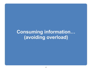 Consuming information… (avoiding overload) 