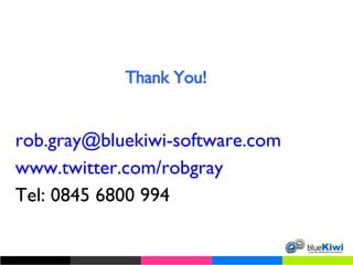 Thank You! [email_address] www.twitter.com/robgray   Tel: 0845 6800 994 