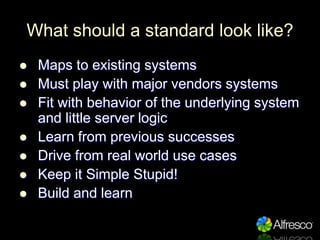 What should a standard look like?
    Maps to existing systems

    Must play with major vendors systems

    Fit with b...