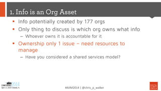 #AIIM2014 | @chris_p_walker
 Info potentially created by 177 orgs
 Only thing to discuss is which org owns what info
– W...
