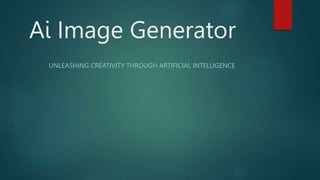 Ai Image Generator
UNLEASHING CREATIVITY THROUGH ARTIFICIAL INTELLIGENCE
 
