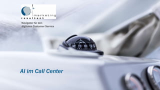 Click to edit Master title style
AI im Call Center
Navigator für den
digitalen Customer Service
 