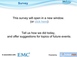 Survey




               This survey will open in a new window.
                            (or click here)


                  Tell us how we did today,
       and offer suggestions for topics of future events.




In association with:                     Presented by:
 