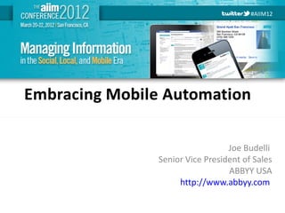 #AIIM12




                            Joe Budelli
          Senior Vice President of Sales
                            ABBYY USA
               http://www.abbyy.com

#AIIM12
 