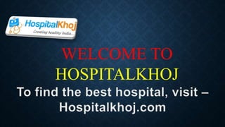 WELCOME TO
HOSPITALKHOJ
 