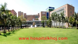 1. hinduja hospital
2. safdarjung hospital
3. lilavati hospital
4. jaslok hospital
5. hospitals in ahmedabad
www.hospitalkhoj.com
