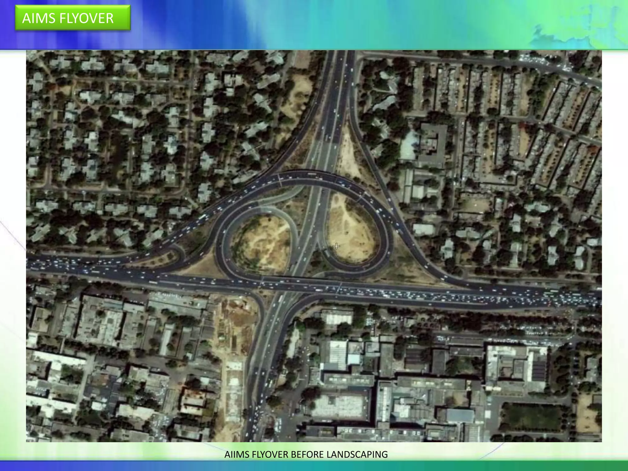 AIMS FLYOVER




               AIIMS FLYOVER BEFORE LANDSCAPING
 