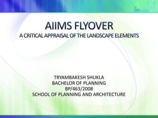 TRYAMBAKESH SHUKLA
       BACHELOR OF PLANNING
             BP/463/2008
SCHOOL OF PLANNING AND ARCHITECTURE
 