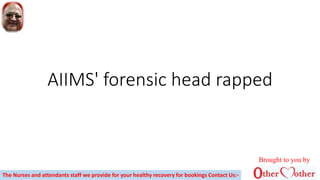 AIIMS' forensic head rapped
Brought to you by
The Nurses and attendants staff we provide for your healthy recovery for bookings Contact Us:-
 