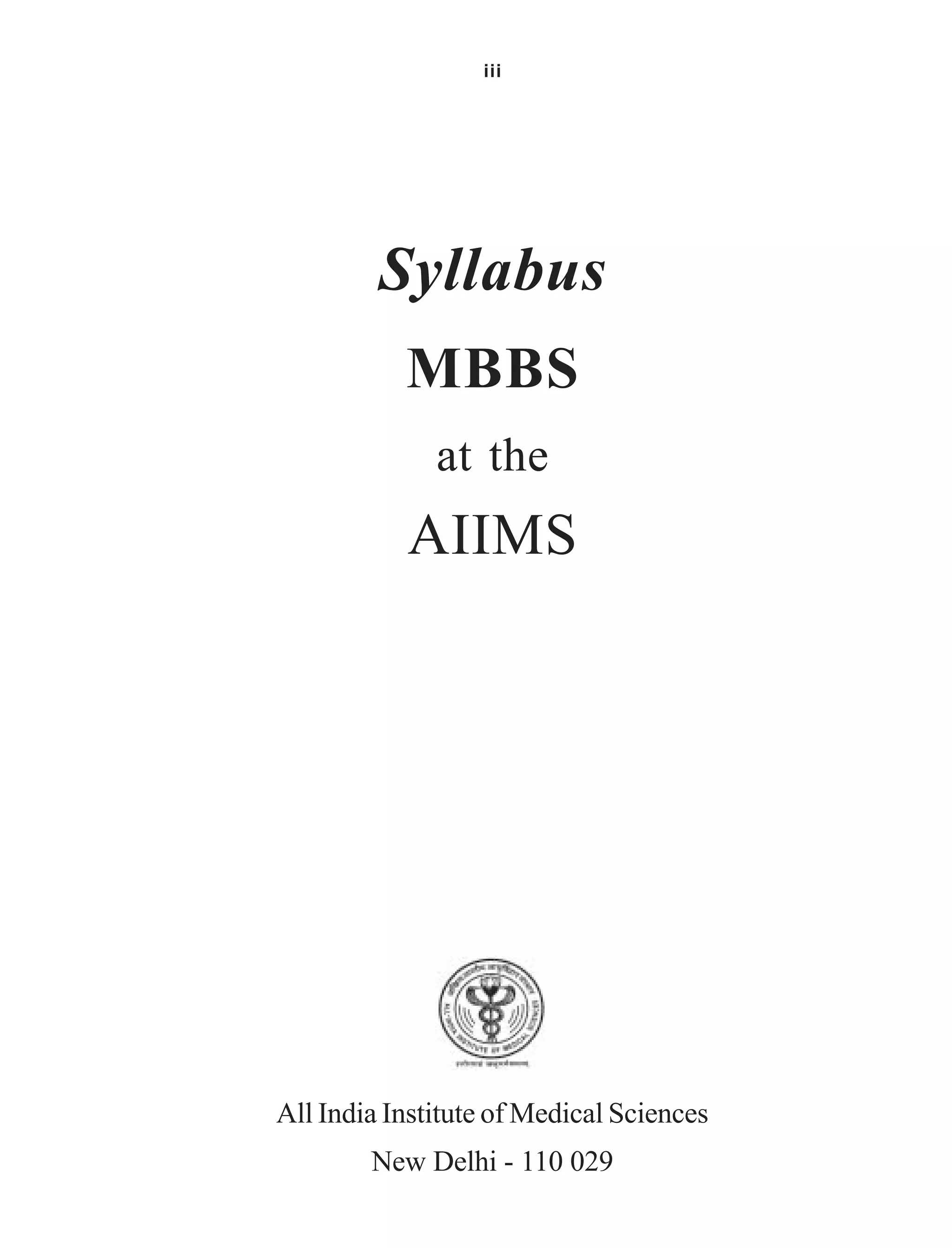 iii
Syllabus
MBBS
at the
AIIMS
All India Institute of Medical Sciences
New Delhi - 110 029
 