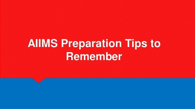 AIIMS Preparation Tips to
Remember
 