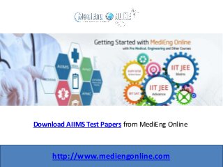 Download AIIMS Test Papers from MediEng Online
http://www.mediengonline.com
 