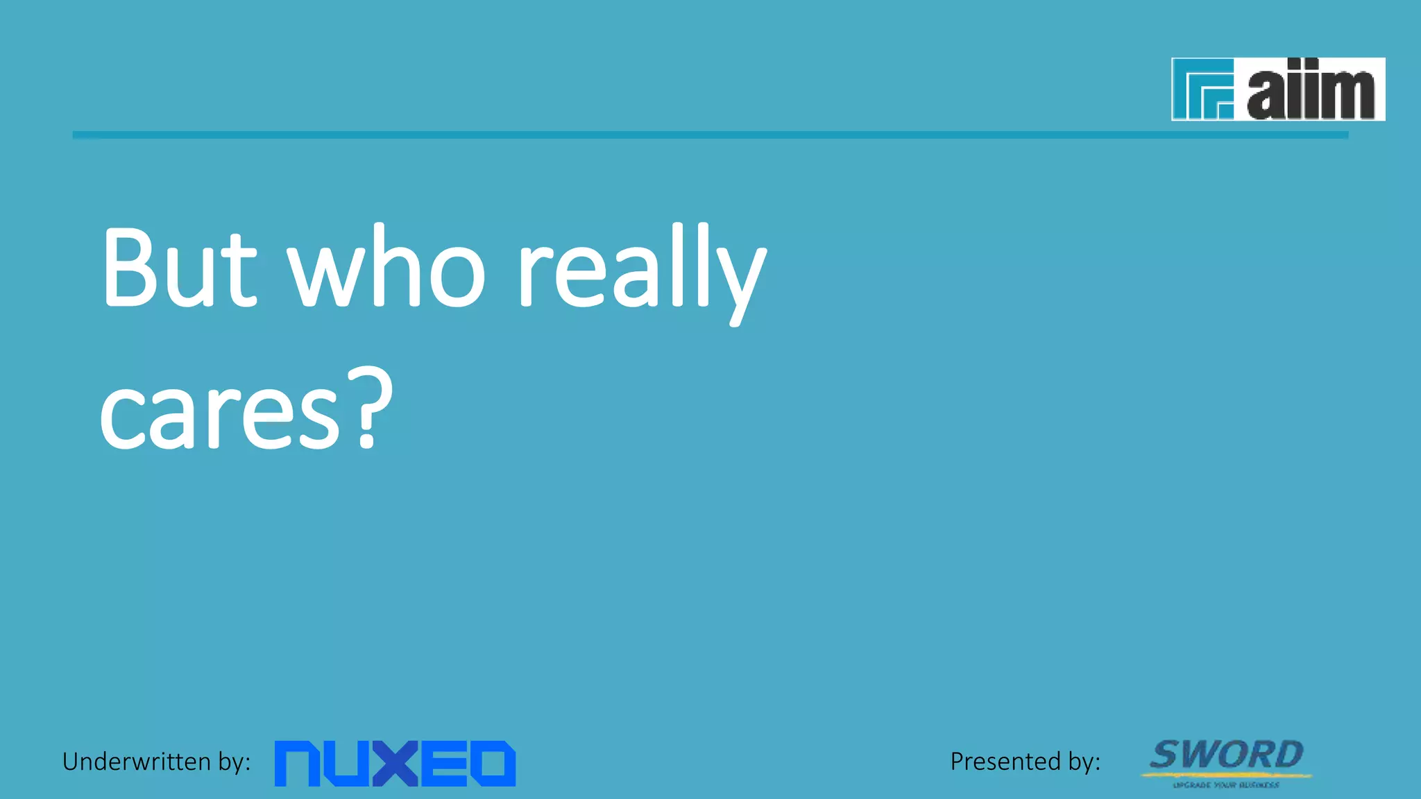 Underwritten by: Presented by:
But who really
cares?
 