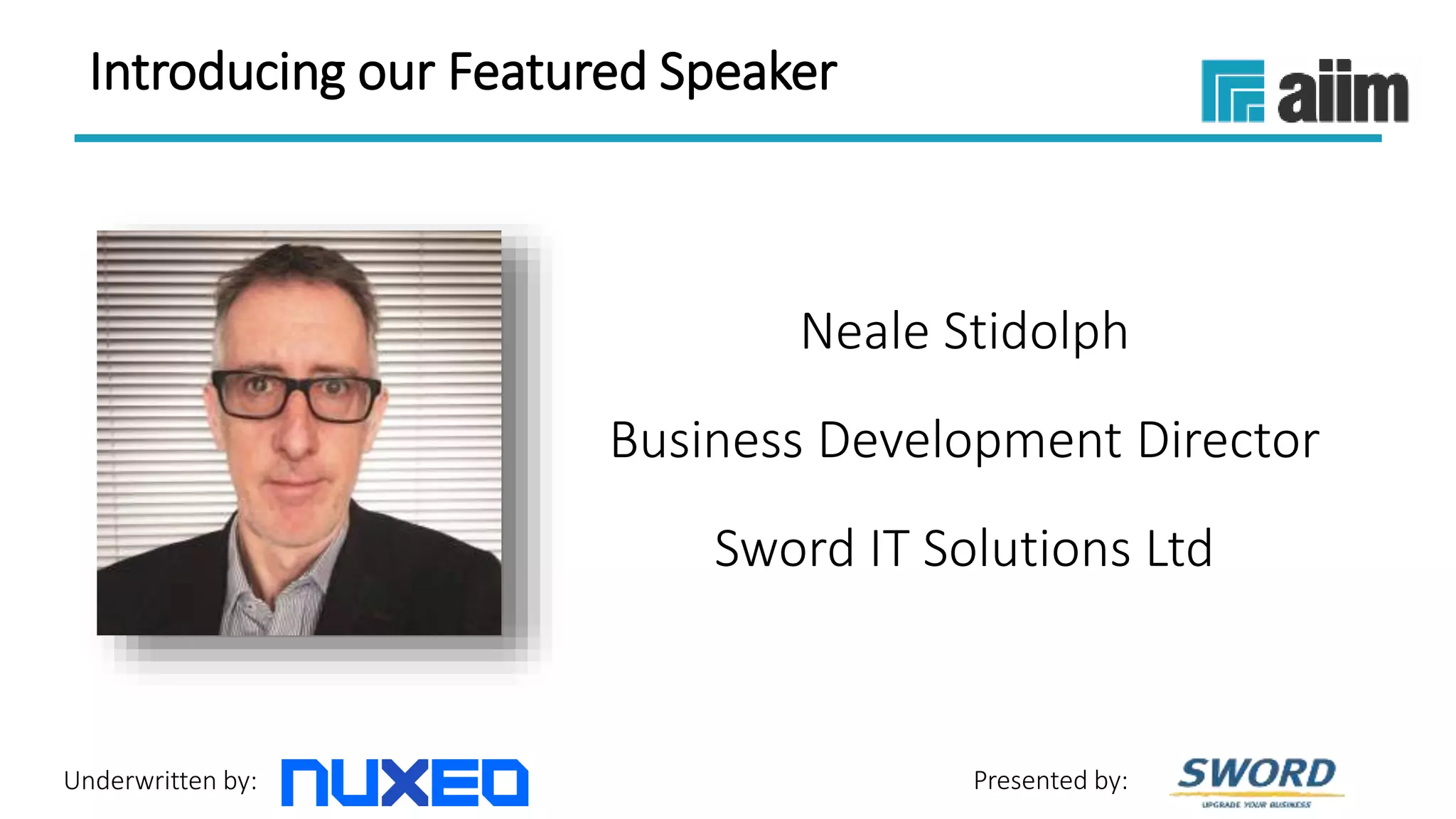 Underwritten by: Presented by:
Neale Stidolph
Business Development Director
Sword IT Solutions Ltd
Introducing our Featured Speaker
 