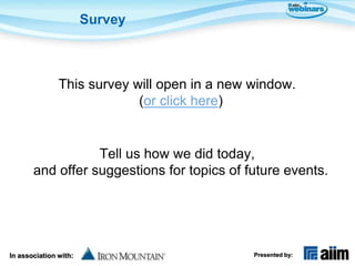 Survey



               This survey will open in a new window.
                            (or click here)


                  Tell us how we did today,
       and offer suggestions for topics of future events.




In association with:                          Presented by:
 