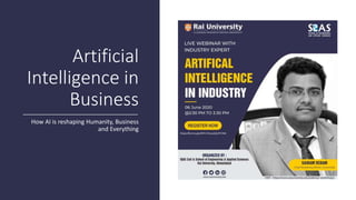 Artificial
Intelligence in
Business
How AI is reshaping Humanity, Business
and Everything
 