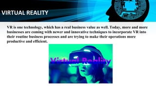 VIRTUAL REALITY
VR is one technology, which has a real business value as well. Today, more and more
businesses are coming ...