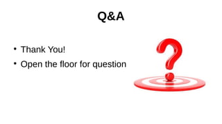 Q&A
●
Thank You!
●
Open the floor for questions.
 