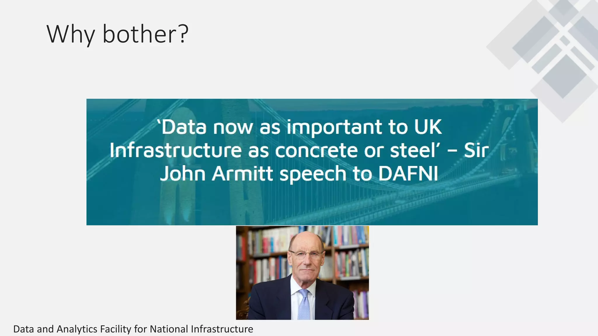 Why bother?
Data and Analytics Facility for National Infrastructure
 