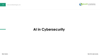 9 www.smartlearninguk.com9 www.smartlearninguk.com
AI in Cybersecurity
Wale Omolere Role of Ai in cyber security
 