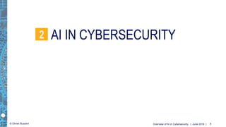 © Olivier Busolini
AI IN CYBERSECURITY2
| June 2019 |Overview of AI in Cybersecurity 7
 
