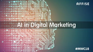 #MWC18
AI in Digital Marketing
 