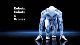 Robots,
Cobots
&
Drones
AI in Education - ThiyaguSuriya 13
 