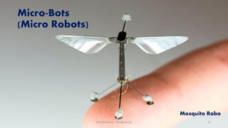 Micro-Bots
(Micro Robots)
Mosquito Robo
AI in Education - ThiyaguSuriya 24
 