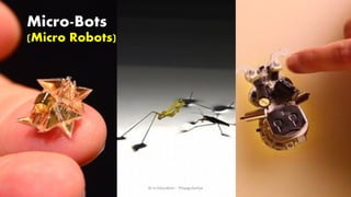 Micro-Bots
(Micro Robots)
AI in Education - ThiyaguSuriya 25
 
