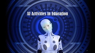 AI Activities in Education
AI in Education - ThiyaguSuriya 47
 