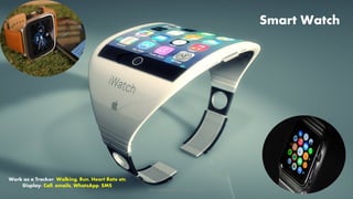 Smart Watch
Work as a Tracker: Walking, Run, Heart Rate etc
Display: Call, emails, WhatsApp, SMS
AI in Education - ThiyaguSuriya 8
 