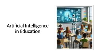 Artificial Intelligence
in Education
 