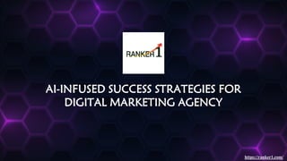 AI-INFUSED SUCCESS STRATEGIES FOR
DIGITAL MARKETING AGENCY
https://ranker1.com/
 