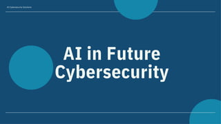 AI's Role in the Future of Cybersecurity | PDF