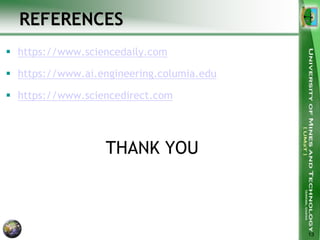 REFERENCES
 https://www.sciencedaily.com
 https://www.ai.engineering.columia.edu
 https://www.sciencedirect.com
THANK YOU
13
 