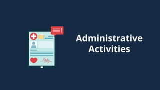 Administrative
Activities
 
