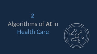 2
Algorithms of AI in
Health Care
 