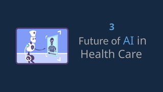 3
Future of AI in
Health Care
 