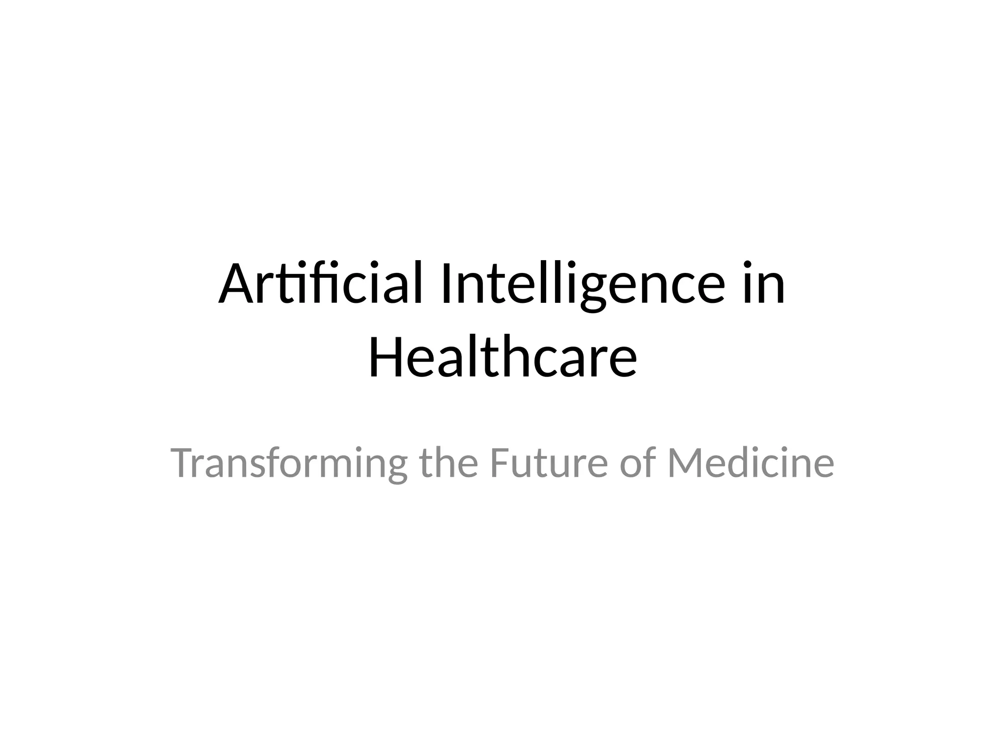 Artificial Intelligence in
Healthcare
Transforming the Future of Medicine
 
