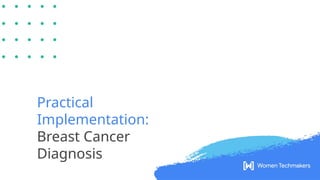 Practical
Implementation:
Breast Cancer
Diagnosis
 