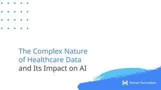 The Complex Nature
of Healthcare Data
and Its Impact on AI
 