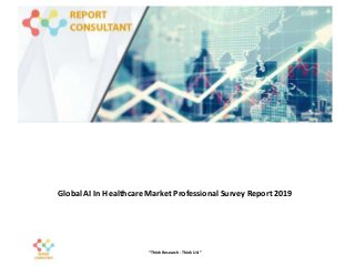 Global AI In Healthcare Market Professional Survey Report 2019
“Think Research - Think Us!”
 