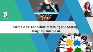 ©Harbinger Systems | www.harbinger-systems.com
Example #4: Candidate Matching and Scoring
Using Explainable AI
 