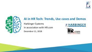 AI in HR Tech: Trends, Use cases and Demos
Harbinger Systems
in association with HR.com
December 11, 2018
 