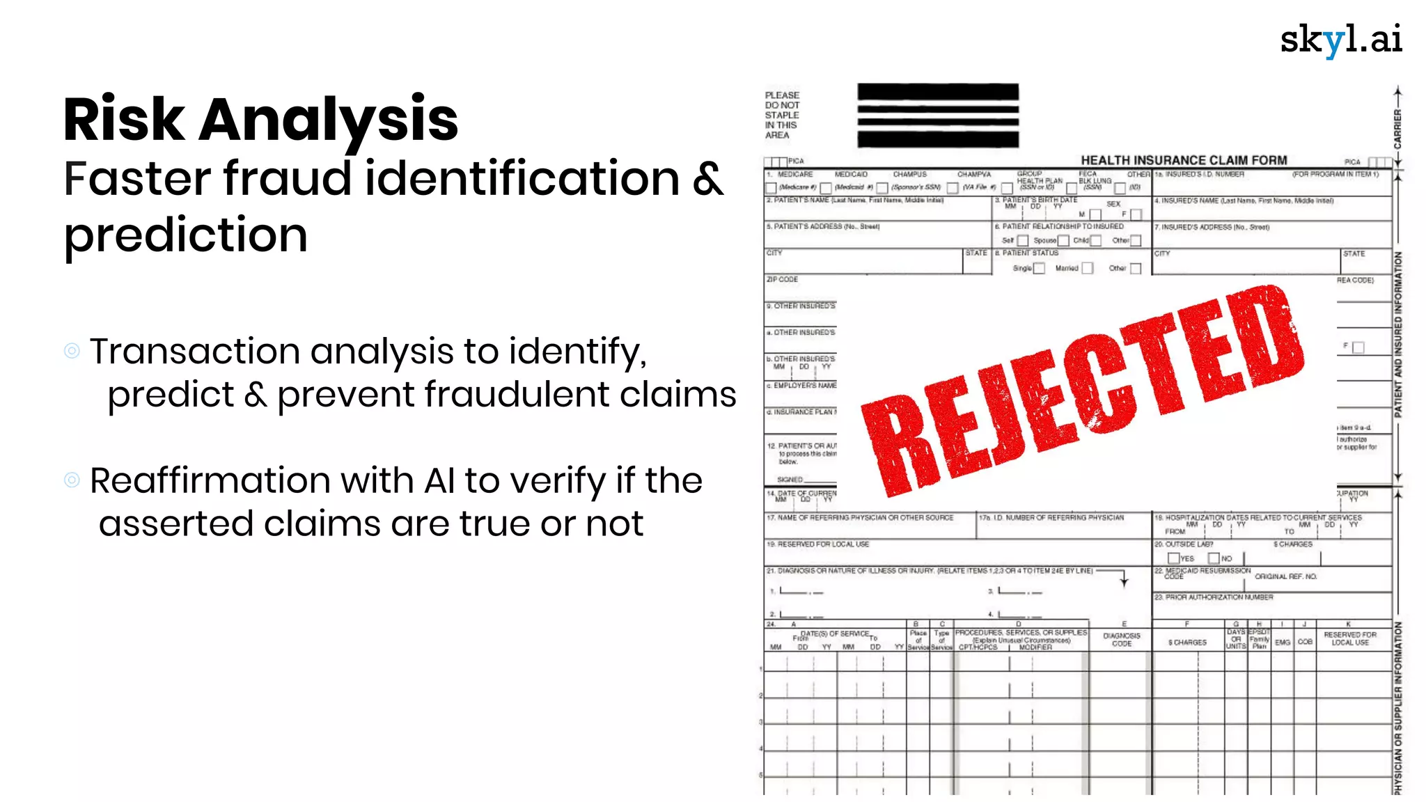Risk Analysis
Faster fraud identification &
prediction
⊚ Transaction analysis to identify,
predict & prevent fraudulent claims
⊚ Reaffirmation with AI to verify if the
asserted claims are true or not
ICICI Lombard app - Insure
 