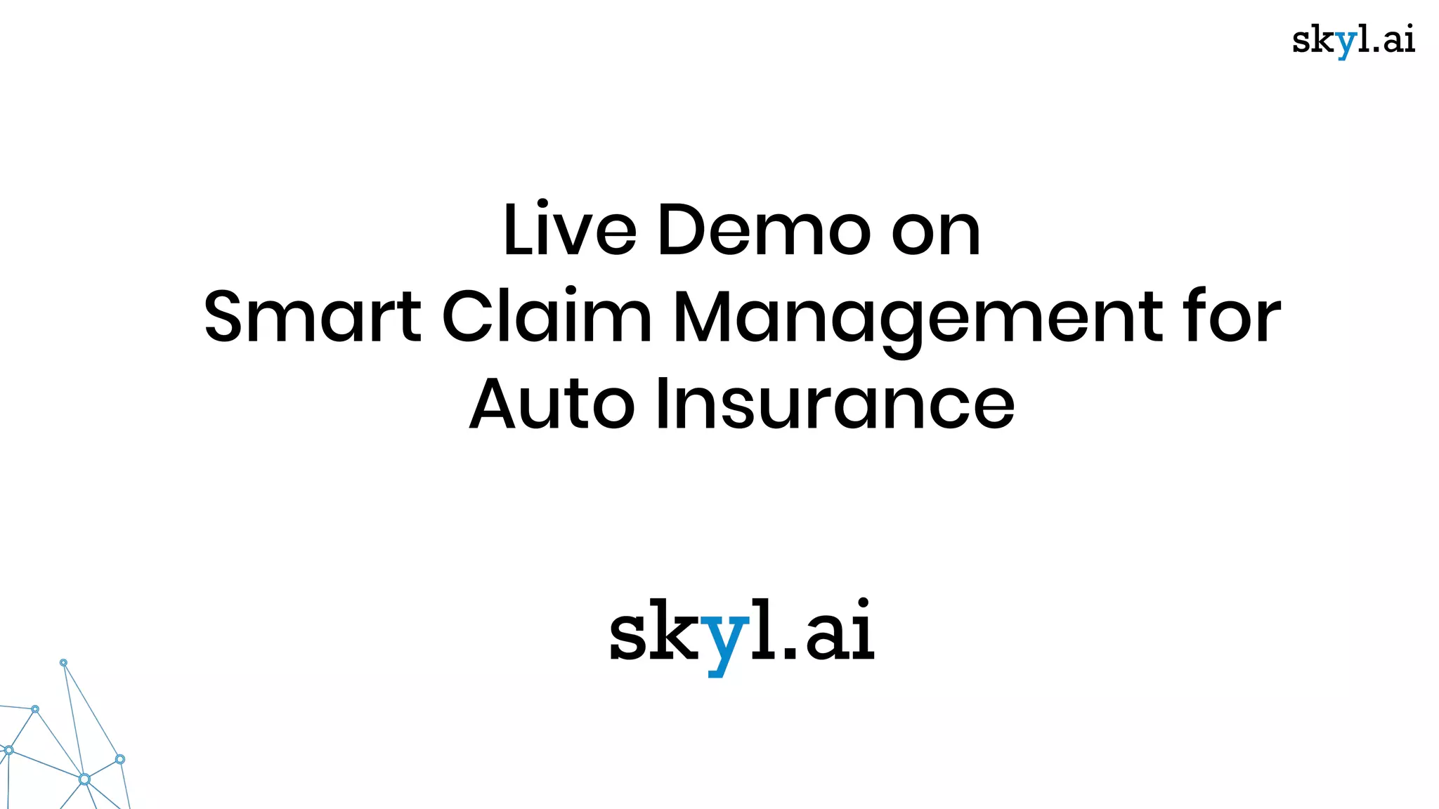 Live Demo on
Smart Claim Management for
Auto Insurance
 