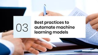 Best practices to
automate machine
learning models
03
 