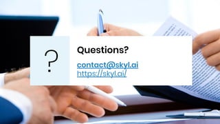 Questions?
contact@skyl.ai
https://skyl.ai/
?
 