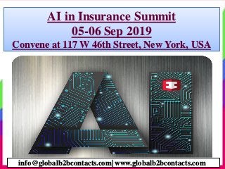 AI in Insurance Summit
05-06 Sep 2019
Convene at 117 W 46th Street, New York, USA
info@globalb2bcontacts.com| www.globalb2bcontacts.com
 