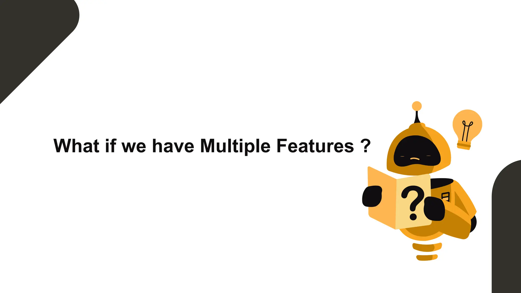 What if we have Multiple Features ?
 